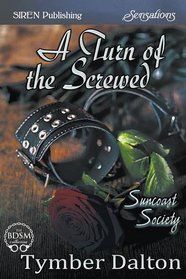 A Turn of the Screwed [Suncoast Society] (Siren Publishing Sensations)