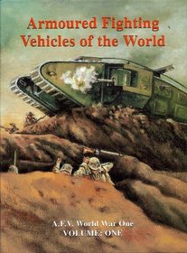 Armoured Fighting Vehicles of the World: AFVs of World War One