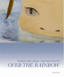 Yoshitomo Nara  Hiroshi Sugito: Over The Rainbow