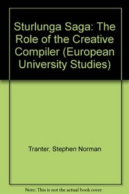 Sturlunga Saga: The Role of the Creative Compiler (European University Studies, Series I, German Language and Literature, Vol 941)