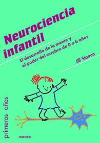 Neurociencia infantil: El desarrollo de la mente y el poder del cerebro de 0 a 6 aos (Spanish Edition)