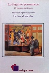Lo fugitivo permanece: 21 cuentos mexicanos (Coleccin Aeromxico 50)