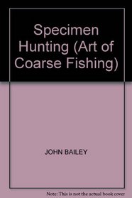 Specimen Hunting (Art of Coarse Fishing)