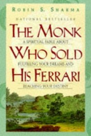 The Monk Who Sold His Ferrari : A Spiritual Fable about Fulfilling Your Dreams and Reaching Your Destiny
