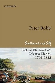 SENTIMENT AND SELF: Richard Blechynden's Calcutta Diaries, 1791-1822