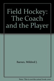 Field Hockey: The Coach and the Player (The Allyn and Bacon sports education series)