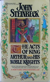 The Acts of King Arthur and His Noble Knights : From the Winchester Manuscripts of Thomas Malory and Other Sources