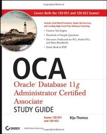 OCA: Oracle Database 11g Administrator Certified Associate Study Guide: (Exams1Z0-051 and 1Z0-052)