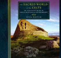 The Sacred World of the Celts: Illustrated Guide to Celtic Spirituality and Mythology