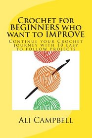 Crochet for Beginners who want to Improve: Continue to Learn to Crochet using US Crochet Terminology