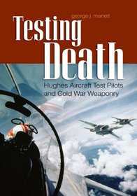 Testing Death: Hughes Aircraft Test Pilots and Cold War Weaponry (Ausa)