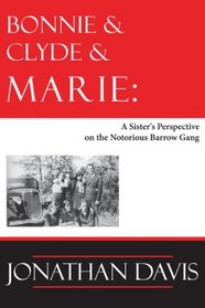 Bonnie and Clyde and Marie: A Sister's Perspective on the Notorious Barrow Gang