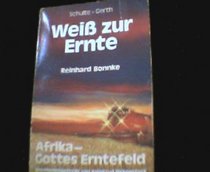 Weiss zur Ernte: Afrika, Gottes Erntefeld : Glaubenserlebnisse und Predigten (German Edition)