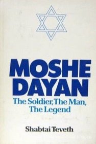 Moshe Dayan: The Soldier, the Man, the Legend