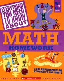 Everything You Need to Know about Math Homework: A Desk Reference for Students and Parents