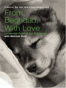 From Baghdad, With Love: A Marine, the War, and a Dog Named Lava (Large Print)