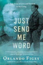 Just Send Me Word: A True Story of Love and Survival in the Gulag