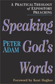 Speaking God's Words: A Practical Theology of Expository Preaching