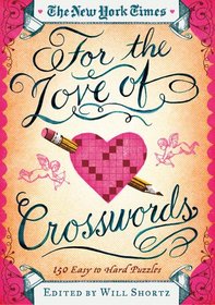 The New York Times For the Love of Crosswords: 150 Easy to Hard Puzzles