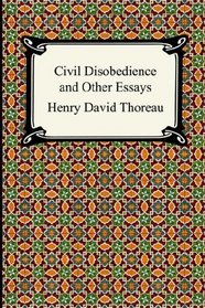 Civil Disobedience And Other Essays the Collected Essays of Henry David Thoreau