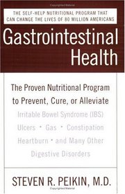Gastrointestinal Health: The Proven Nutritional Program to Prevent, Cure, or Alleviate Irritable Bowel Syndrome (IBS), Ulcers, Gas, Constipation, Heartburn, and Many Other Digestive Disorders, Third Edition