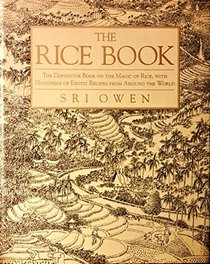 The Rice Book: The Definitive Book on the Magic of Rice, With Hundreds of Exotic Recipes from Around the World