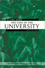 The Uses of the University : 5th Edition (The Godkin Lectures on the Essentials of Free Government and the Duties of the Citizen)