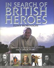 In Search of British Heroes: A Companion to the Channel 4 Series Fact or Fiction
