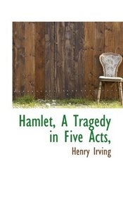 Hamlet, A Tragedy in Five Acts,