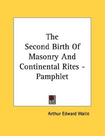 The Second Birth Of Masonry And Continental Rites - Pamphlet