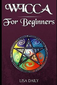 Wicca for Beginners: A Beginners Guide to Wicca and Witchcraft (Wicca Book of shadows)