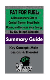 SUMMARY: Fat for Fuel: A Revolutionary Diet to Combat Cancer, Boost Brain Power, and Increase Your Energy : by Joseph Mercola | The MW Summary Guide ... Metabolic Diet, Mitochondrial Dysfunction ))
