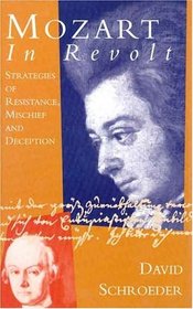 Mozart in Revolt : Strategies of Resistance, Mischief and Deception
