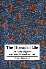 The Thread of Life : The Story of Genes and Genetic Engineering