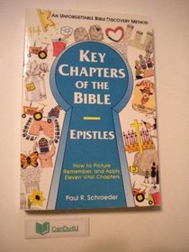Key Chapters of the Bible: Epistles : A Compilation of Key Chapter Epistle Booklets for Personal Study (Schroeder, Paul R. Key Chapters of the Bible.)