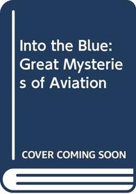 Into the Blue: Unsolved Mysteries of Flying