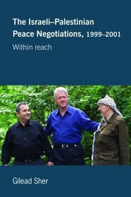 The Israeli-Palestinian Peace Negotiations, 1999-2001: Just Beyond Reach (A Testimony