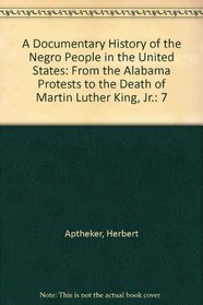 A Documentary History of the Negro People in the United States: From the Alabama Protests to the Death of Martin Luther King, Jr.