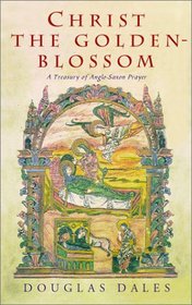 Christ the Golden-Blossom: A Treasury of Anglo-Saxon Prayer