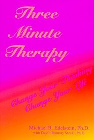 Three Minute Therapy: Change Your Thinking, Change Your Life