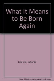 What It Means to Be Born Again