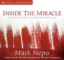 Inside the Miracle: Enduring Suffering, Approaching Wholeness