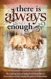 There is Always Enough: The Story of Rolland and Heidi Baker's Miraculous Ministry Among the Poor
