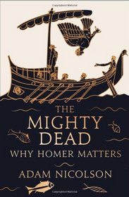 The Mighty Dead: Why Homer Matters