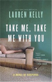 Take Me, Take Me with You : A Novel of Suspense