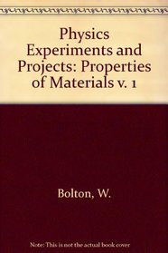 Physics Experiments and Projects: Properties of Materials v. 1