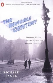 The Invisible Century : Einstein, Freud, and the Search for Hidden Universes