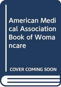American Medical Association Book of Womancare (American Medical Association Home Health Library)