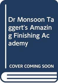 Dr Monsoon Taggert's Amazing Finishing Academy