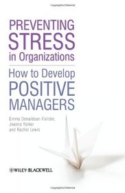 Preventing Stress in Organizations: How to Develop Positive Managers